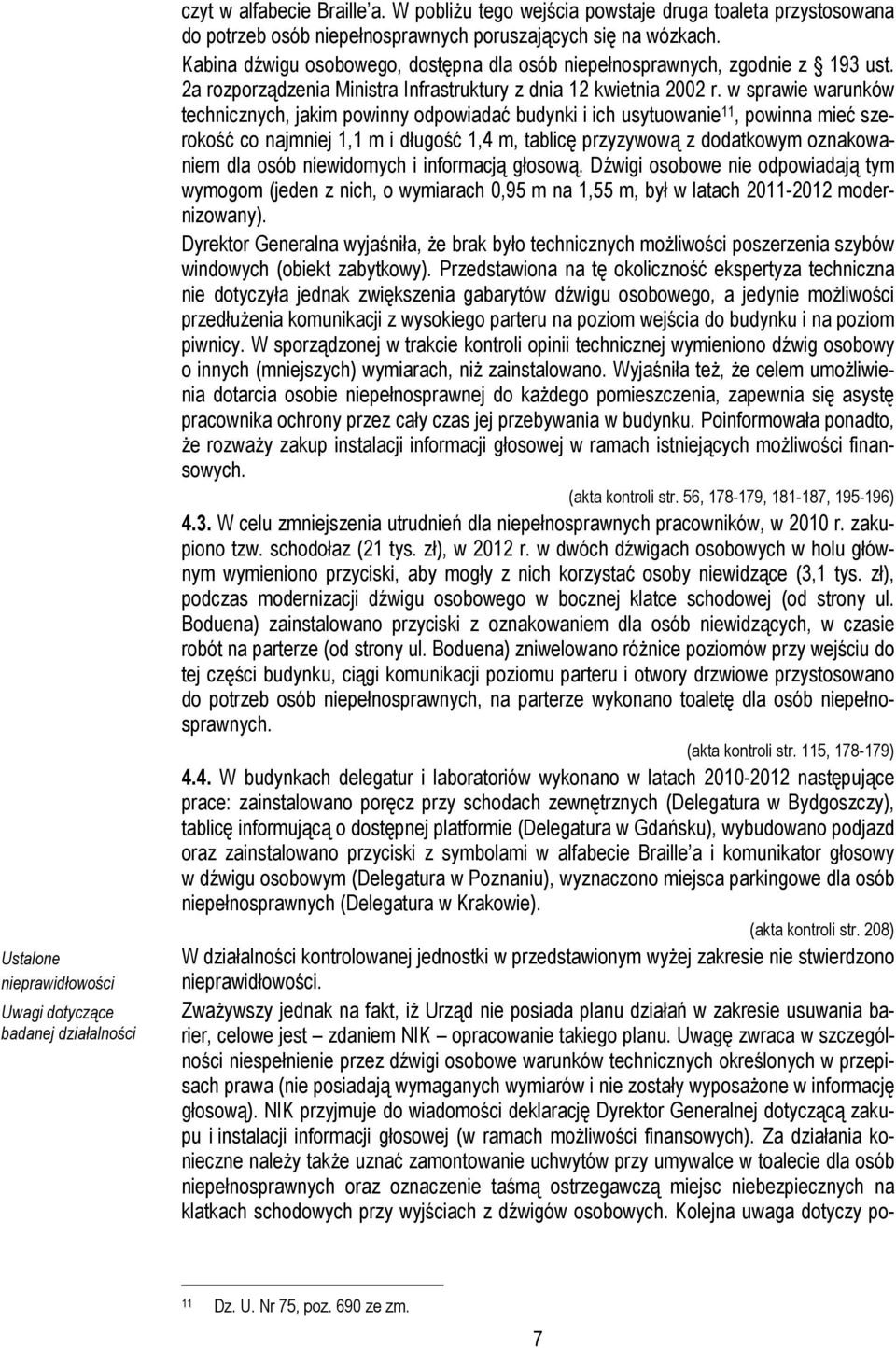 w sprawie warunków technicznych, jakim powinny odpowiadać budynki i ich usytuowanie 11, powinna mieć szerokość co najmniej 1,1 m i długość 1,4 m, tablicę przyzywową z dodatkowym oznakowaniem dla osób