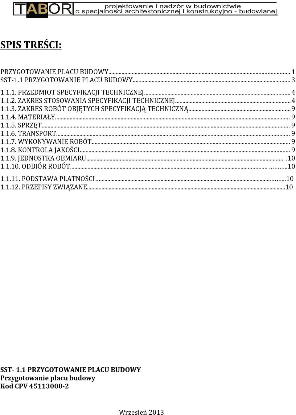.. 9 1.1.6. TRANSPORT... 9 1.1.7. WYKONYWANIE ROBÓT... 9 1.1.8. KONTROLA JAKOŚCI... 9 1.1.9. JEDNOSTKA OBMIARU....10 1.1.10. ODBIÓR ROBÓT.....10 1.1.11.