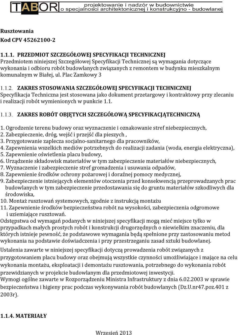 1.1. PRZEDMIOT SZCZEGÓŁOWEJ SPECYFIKACJI TECHNICZNEJ Przedmiotem niniejszej Szczegółowej Specyfikacji Technicznej są wymagania dotyczące wykonania i odbioru robót budowlanych związanych z remontem w