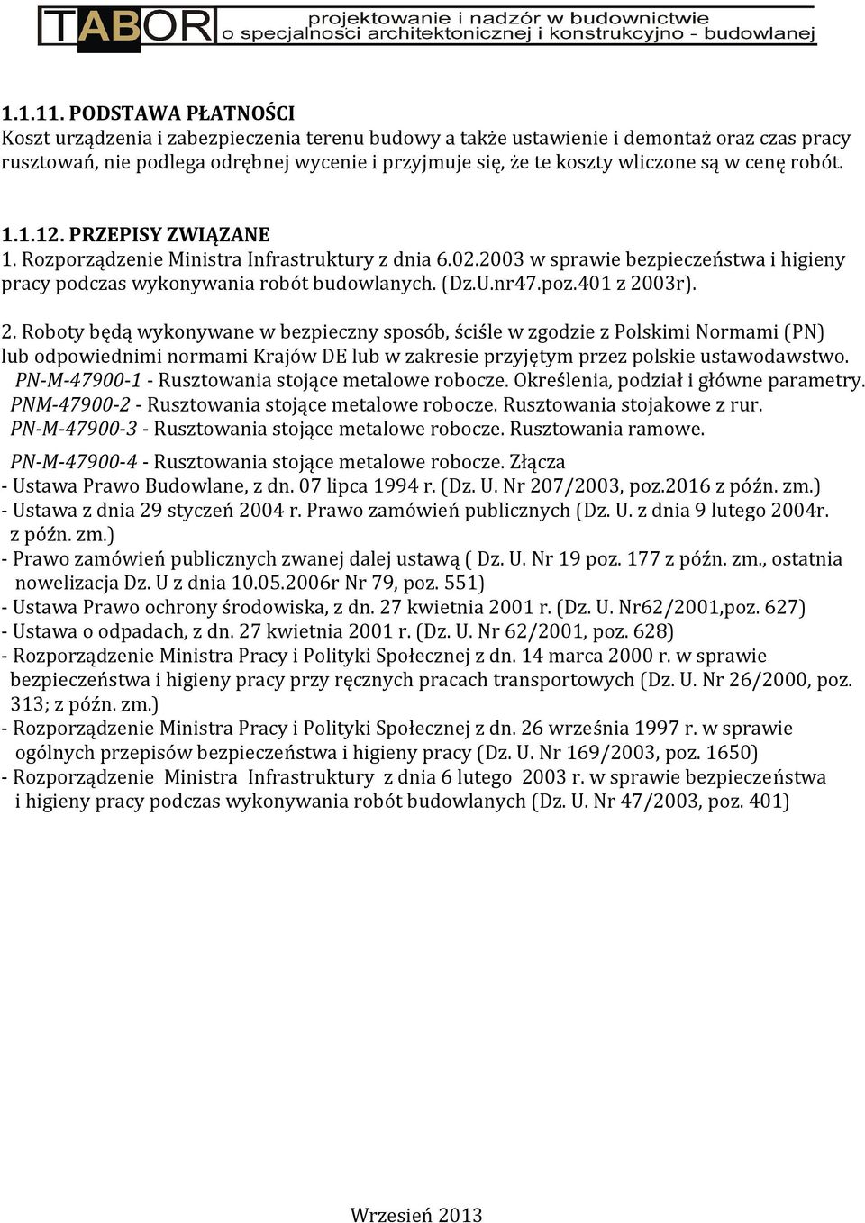 cenę robót. 1.1.12. PRZEPISY ZWIĄZANE 1. Rozporządzenie Ministra Infrastruktury z dnia 6.02.2003 w sprawie bezpieczeństwa i higieny pracy podczas wykonywania robót budowlanych. (Dz.U.nr47.poz.