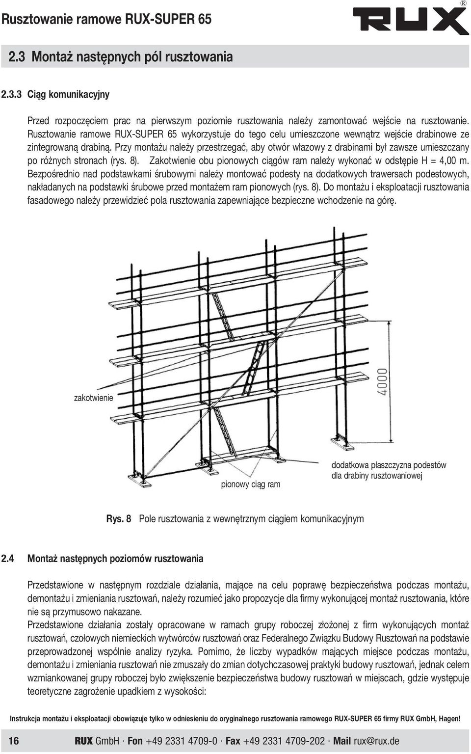 Przy montażu należy przestrzegać, aby otwór włazowy z drabinami był zawsze umieszczany po różnych stronach (rys. 8). Zakotwienie obu pionowych ciągów ram należy wykonać w odstępie H = 4,00 m.