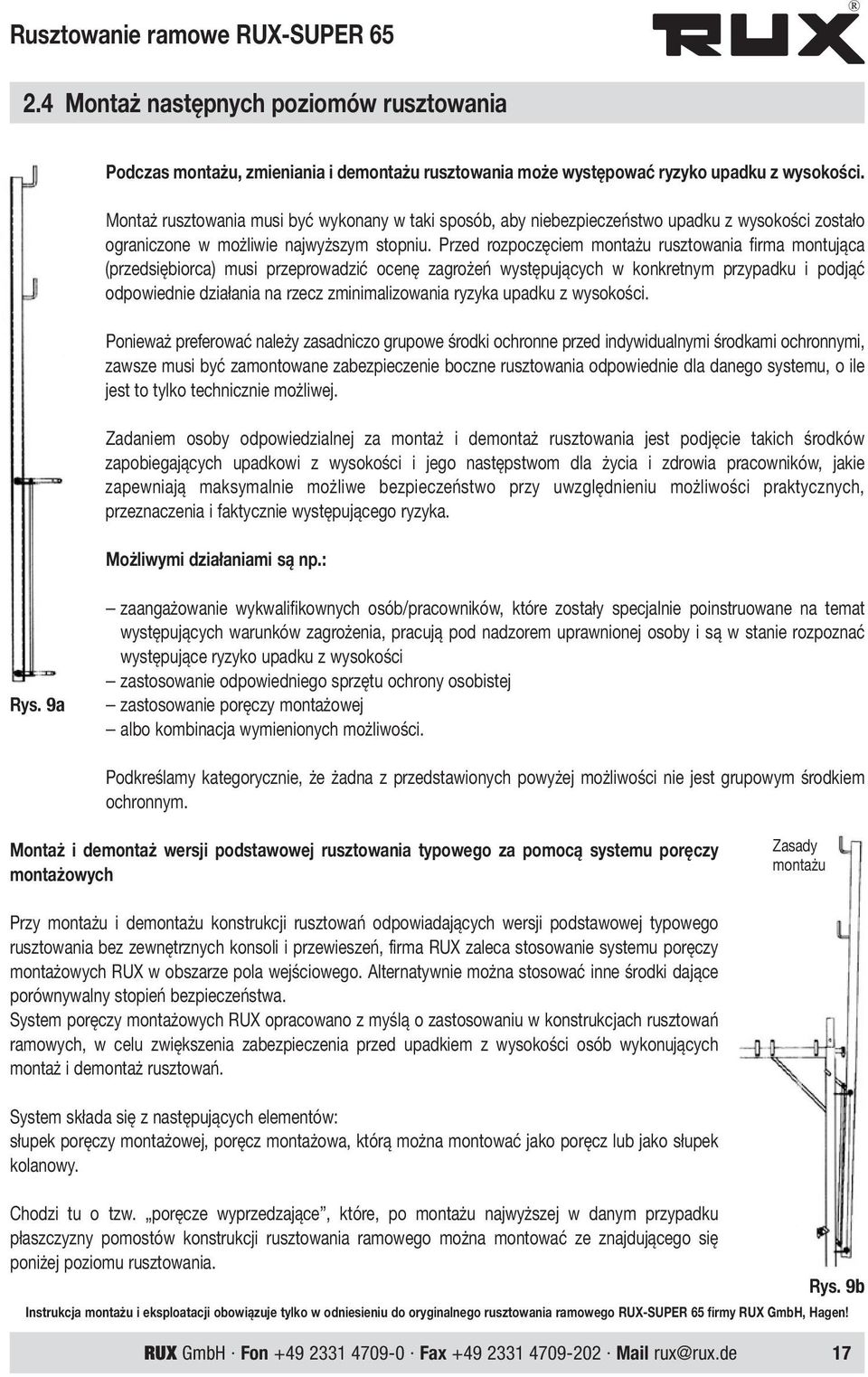 Przed rozpoczęciem montażu rusztowania firma montująca (przedsiębiorca) musi przeprowadzić ocenę zagrożeń występujących w konkretnym przypadku i podjąć odpowiednie działania na rzecz zminimalizowania