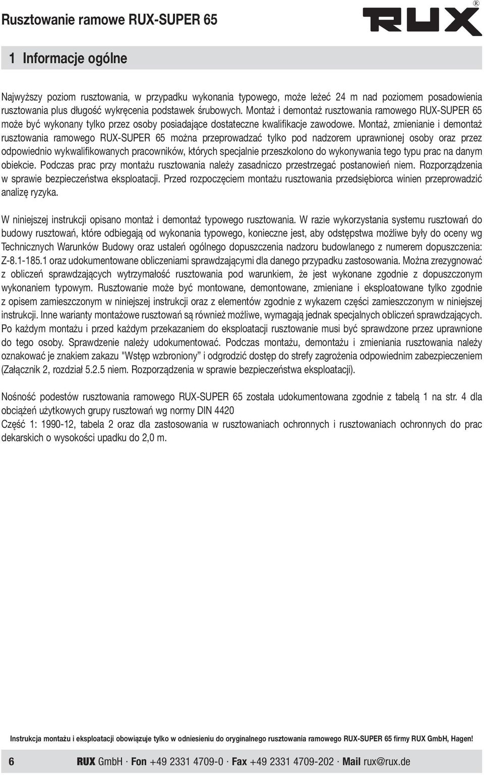 Montaż, zmienianie i demontaż rusztowania ramowego RUX-SUPER 65 można przeprowadzać tylko pod nadzorem uprawnionej osoby oraz przez odpowiednio wykwalifikowanych pracowników, których specjalnie