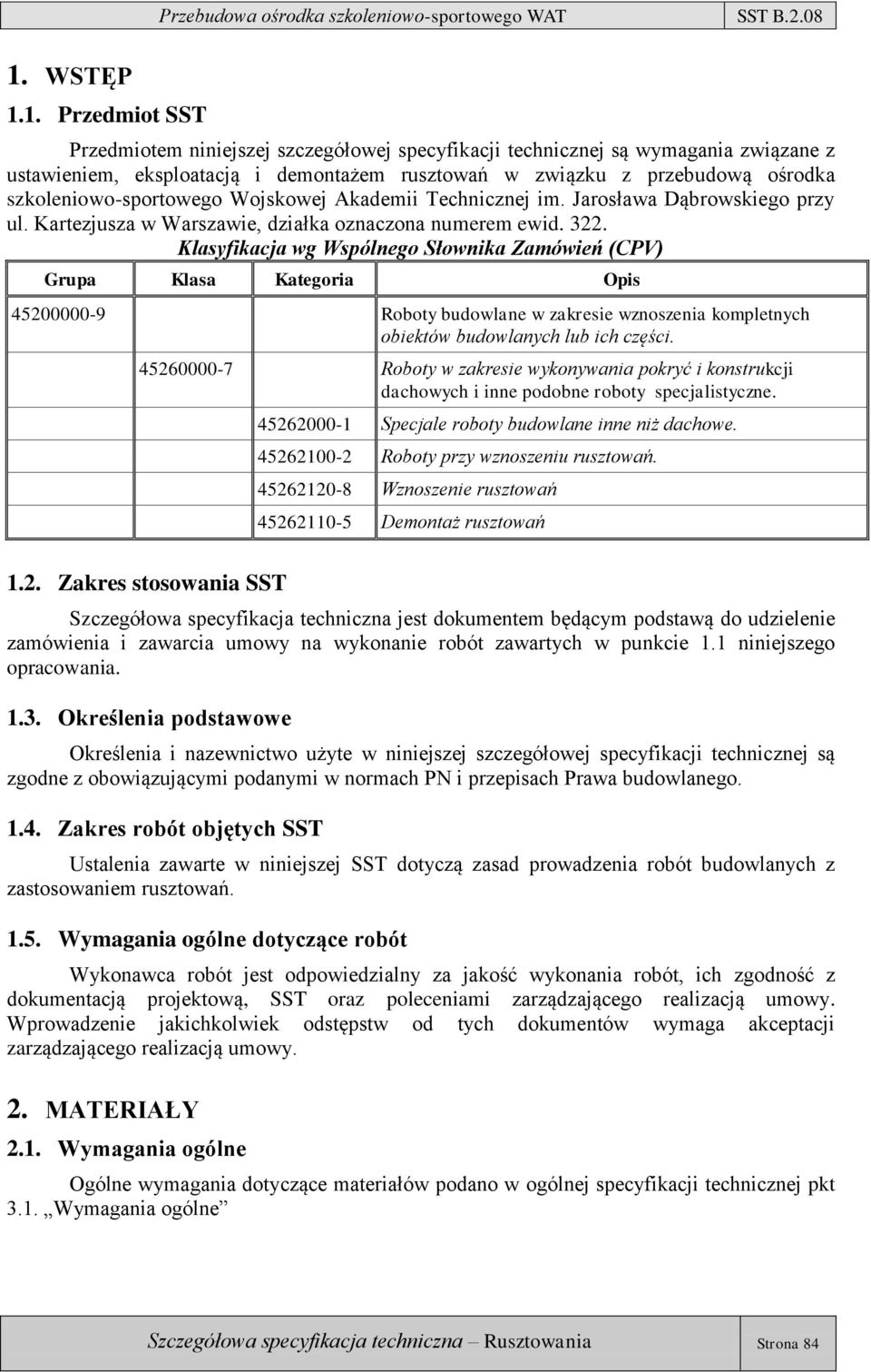 Klasyfikacja wg Wspólnego Słownika Zamówień (CPV) Grupa Klasa Kategoria Opis 45200000-9 Roboty budowlane w zakresie wznoszenia kompletnych obiektów budowlanych lub ich części.