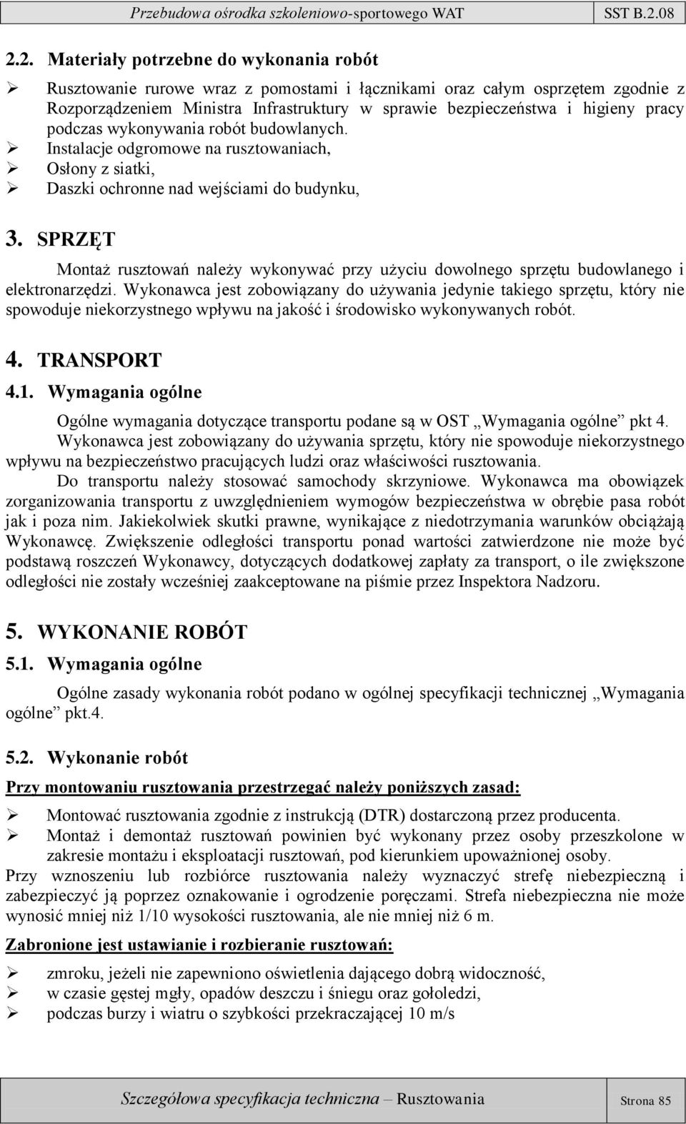 SPRZĘT Montaż rusztowań należy wykonywać przy użyciu dowolnego sprzętu budowlanego i elektronarzędzi.