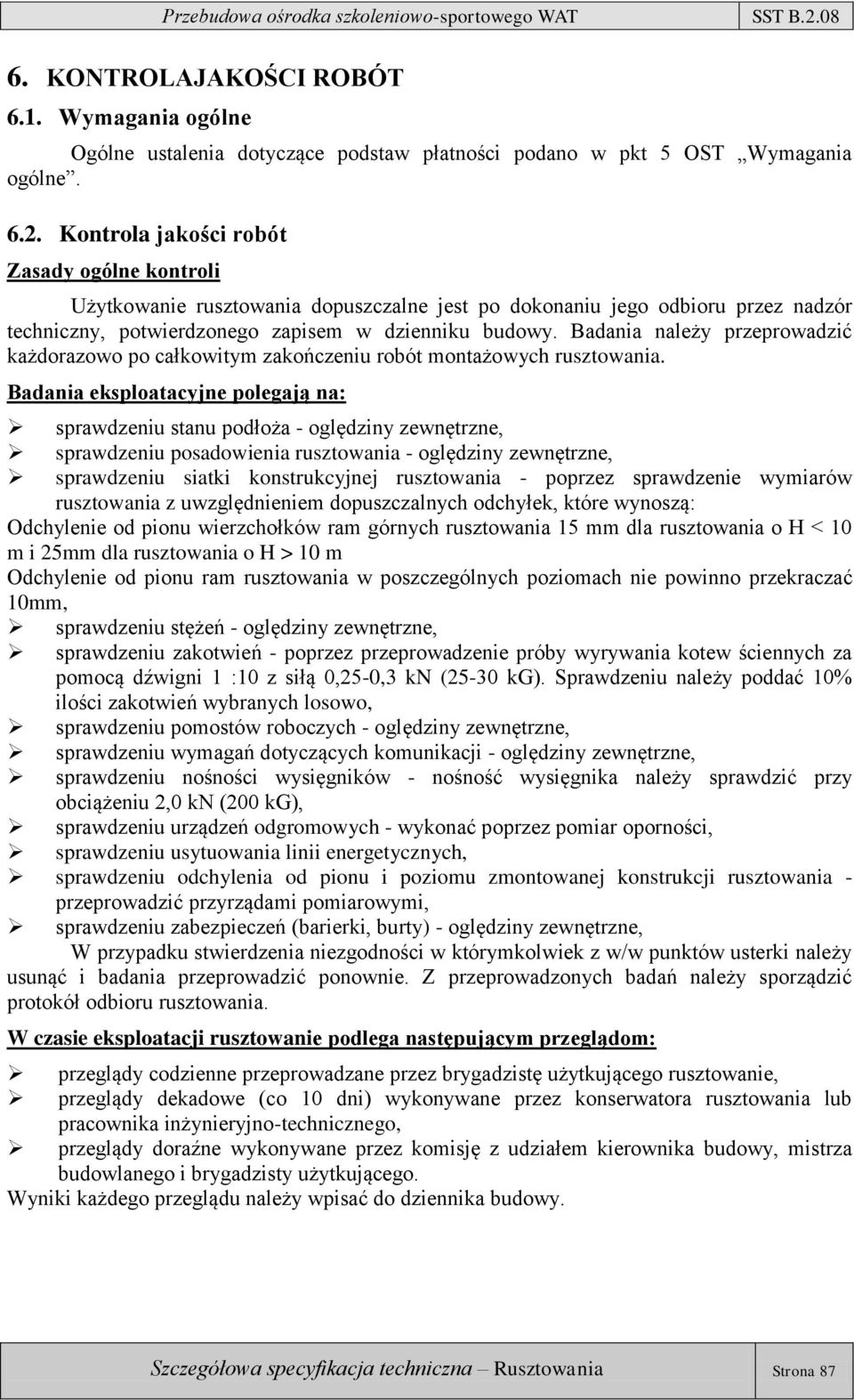 Badania należy przeprowadzić każdorazowo po całkowitym zakończeniu robót montażowych rusztowania.