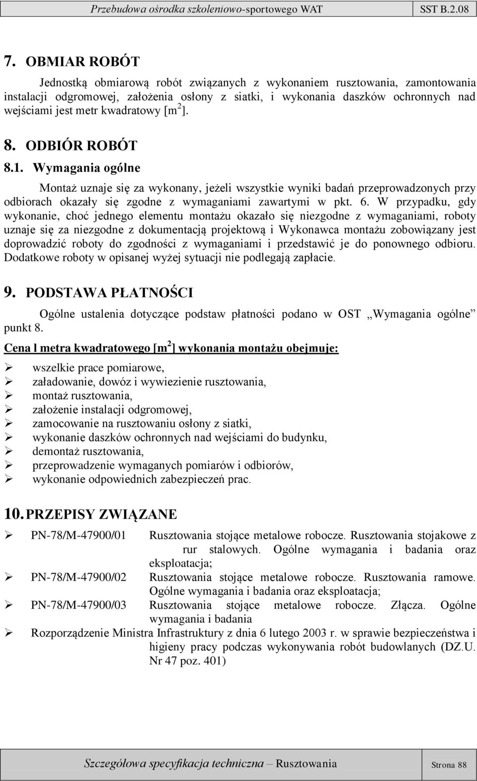 6. W przypadku, gdy wykonanie, choć jednego elementu montażu okazało się niezgodne z wymaganiami, roboty uznaje się za niezgodne z dokumentacją projektową i Wykonawca montażu zobowiązany jest