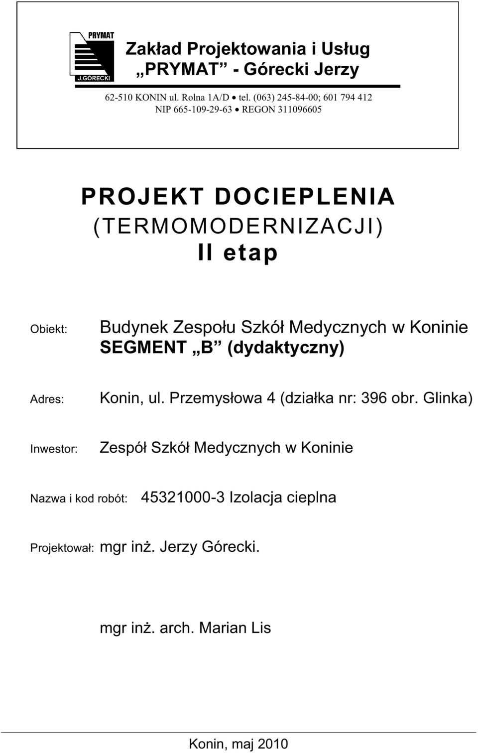 Budynek Zespołu Szkół Medycznych w Koninie SEGMENT B (dydaktyczny) Adres: Konin, ul. Przemysłowa 4 (działka nr: 396 obr.