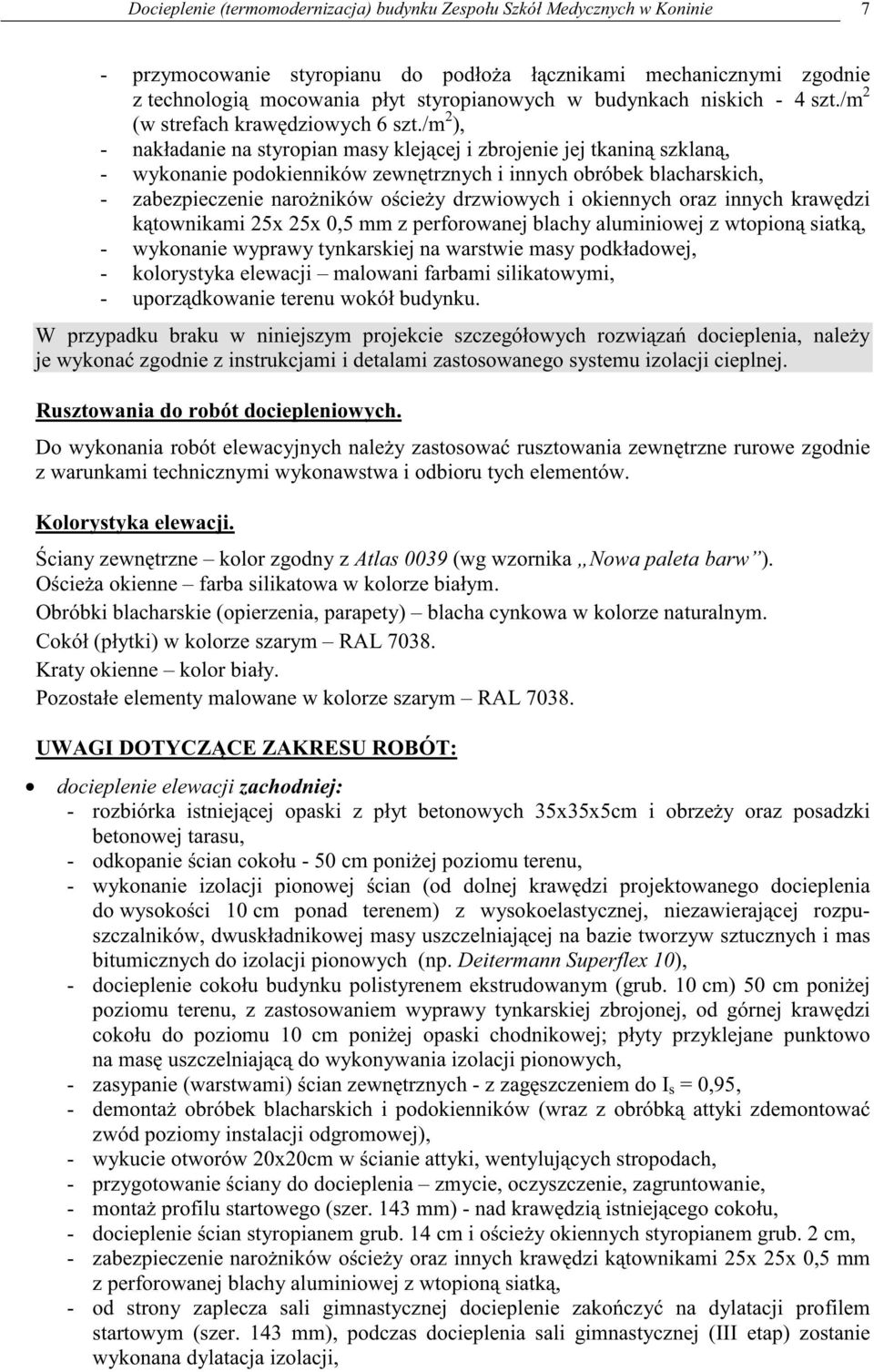 /m 2 ), - nakładanie na styropian masy klej cej i zbrojenie jej tkanin szklan, - wykonanie podokienników zewn trznych i innych obróbek blacharskich, - zabezpieczenie naro ników o cie y drzwiowych i