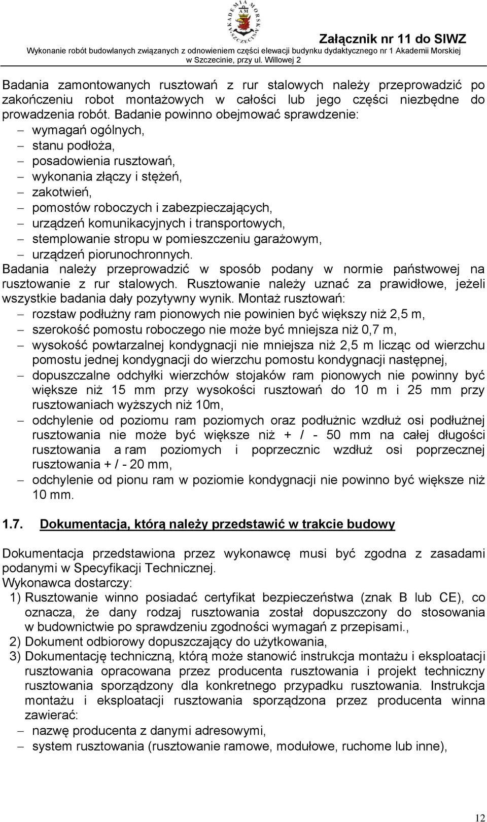 i transportowych, stemplowanie stropu w pomieszczeniu garażowym, urządzeń piorunochronnych. Badania należy przeprowadzić w sposób podany w normie państwowej na rusztowanie z rur stalowych.