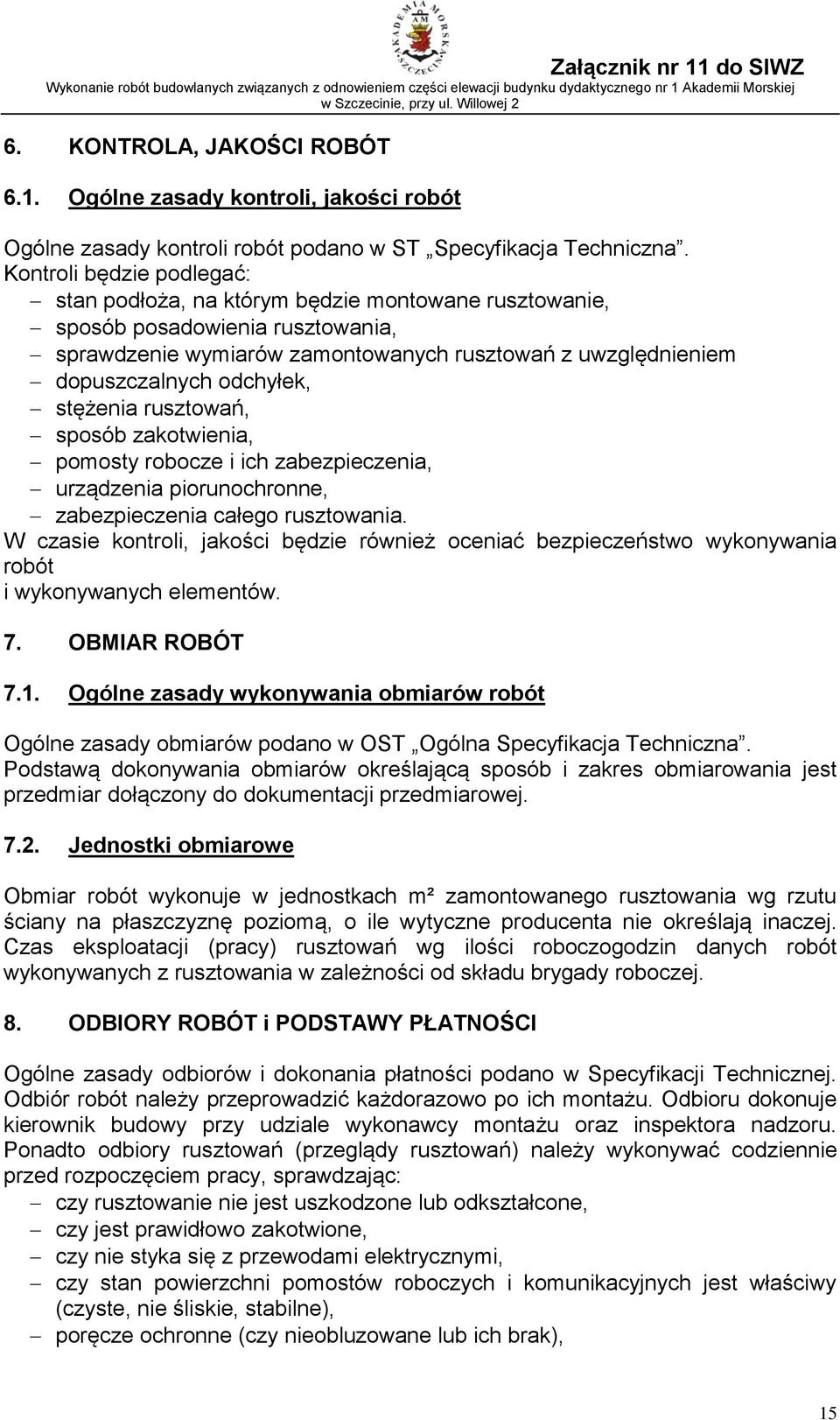 stężenia rusztowań, sposób zakotwienia, pomosty robocze i ich zabezpieczenia, urządzenia piorunochronne, zabezpieczenia całego rusztowania.