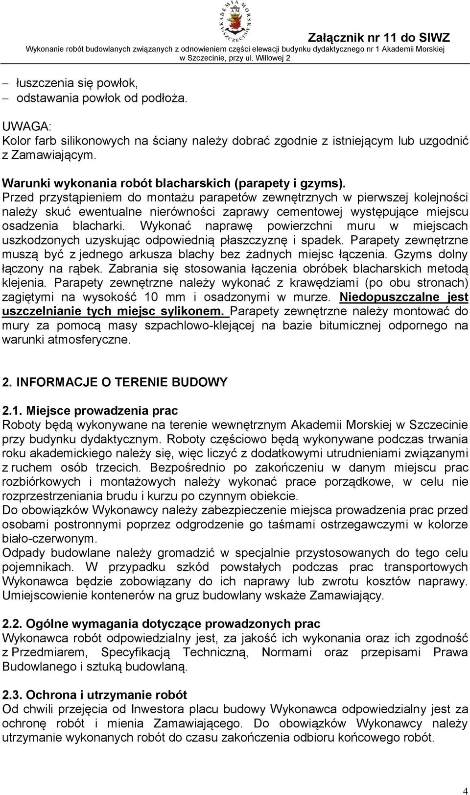 Przed przystąpieniem do montażu parapetów zewnętrznych w pierwszej kolejności należy skuć ewentualne nierówności zaprawy cementowej występujące miejscu osadzenia blacharki.