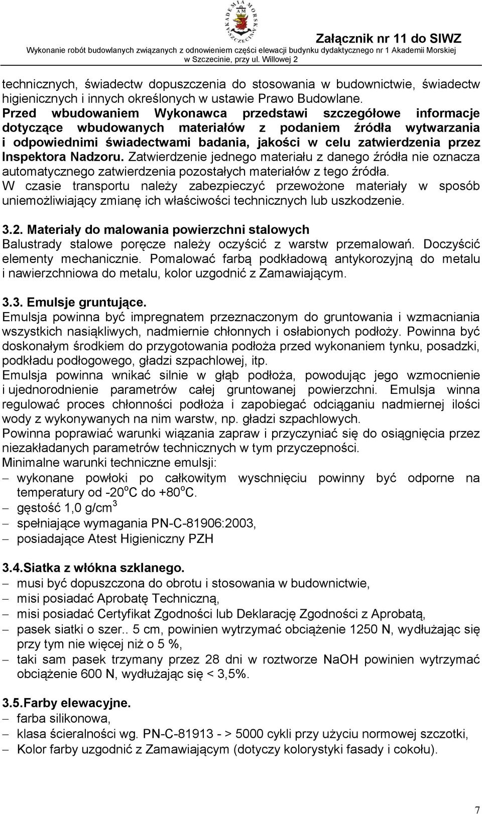 Inspektora Nadzoru. Zatwierdzenie jednego materiału z danego źródła nie oznacza automatycznego zatwierdzenia pozostałych materiałów z tego źródła.