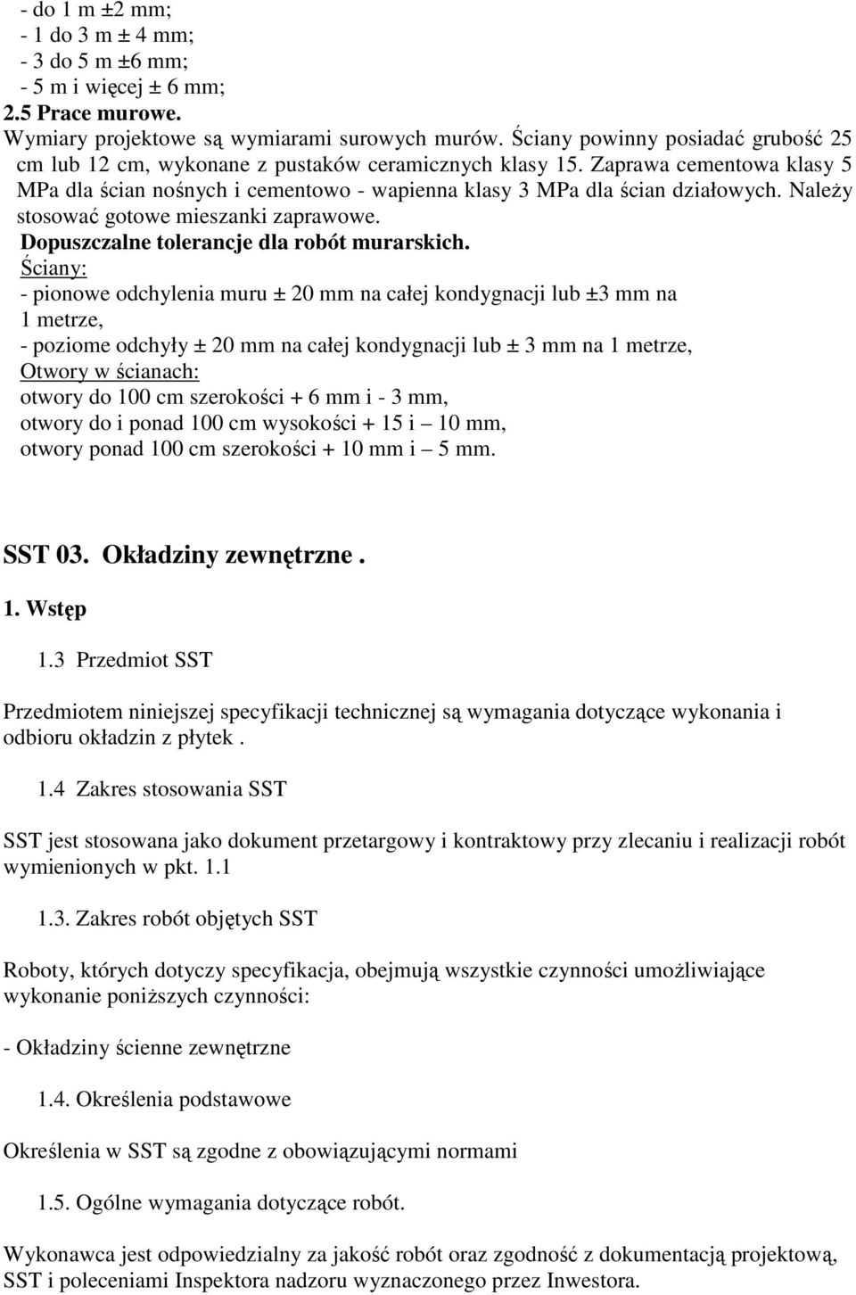 Należy stosować gotowe mieszanki zaprawowe. Dopuszczalne tolerancje dla robót murarskich.