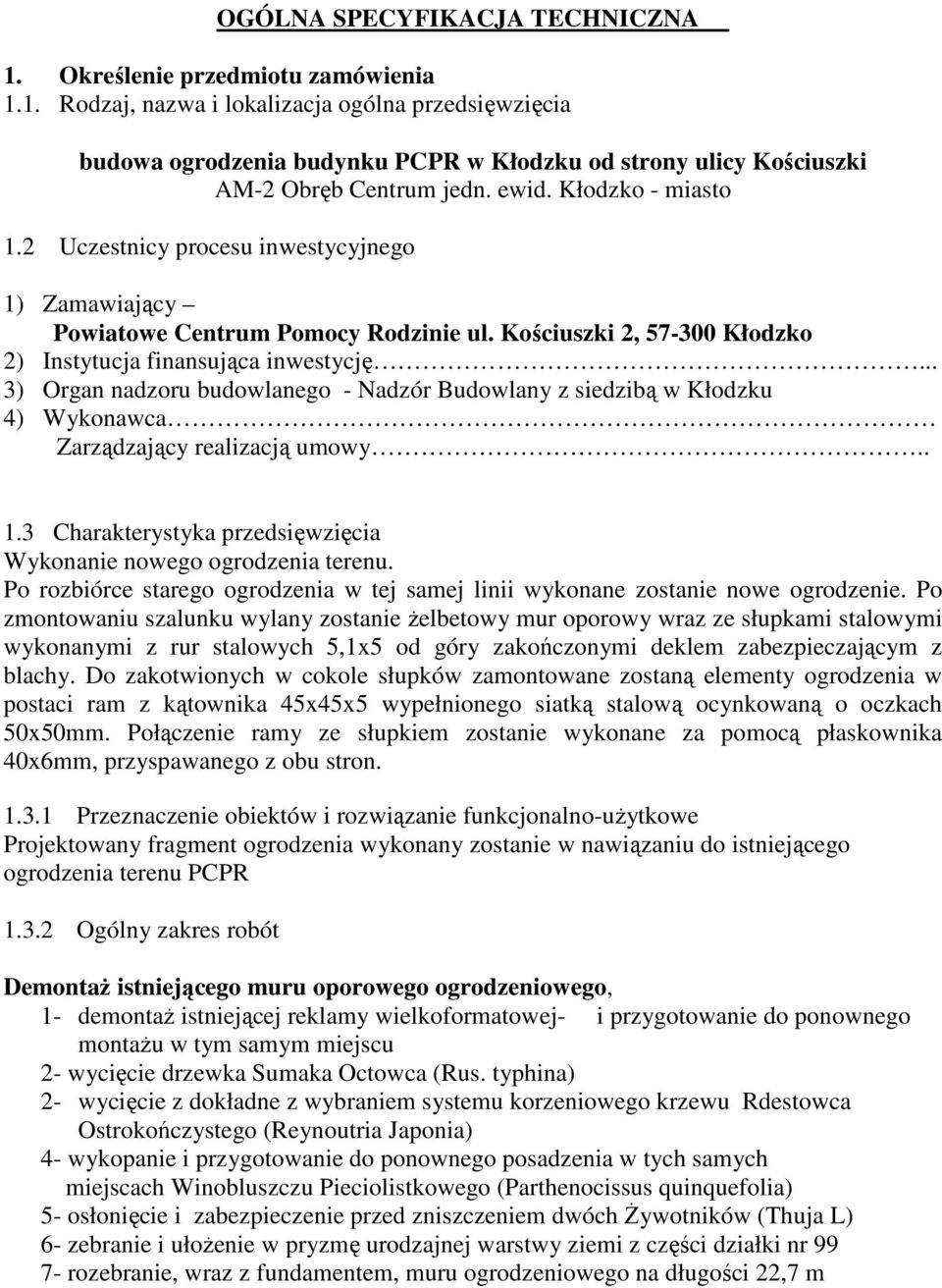 .. 3) Organ nadzoru budowlanego - Nadzór Budowlany z siedzibą w Kłodzku 4) Wykonawca Zarządzający realizacją umowy.. 1.3 Charakterystyka przedsięwzięcia Wykonanie nowego ogrodzenia terenu.
