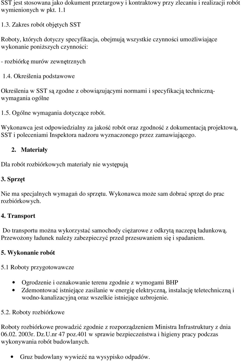 Określenia podstawowe Określenia w SST są zgodne z obowiązującymi normami i specyfikacją technicznąwymagania ogólne 1.5. Ogólne wymagania dotyczące robót.