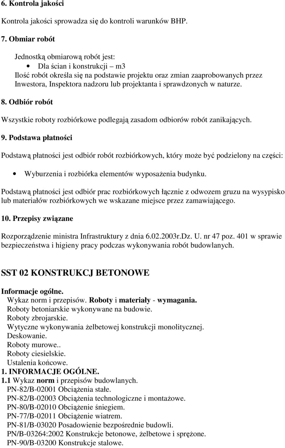 sprawdzonych w naturze. 8. Odbiór robót Wszystkie roboty rozbiórkowe podlegają zasadom odbiorów robót zanikających. 9.