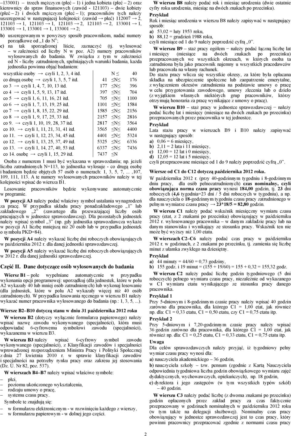 od 1 do N ; c) na tak sporządzonej liście, zaznaczyć (tj. wylosować w zależności od liczby N w poz. A2) numery pracowników wylosowanych do badania.