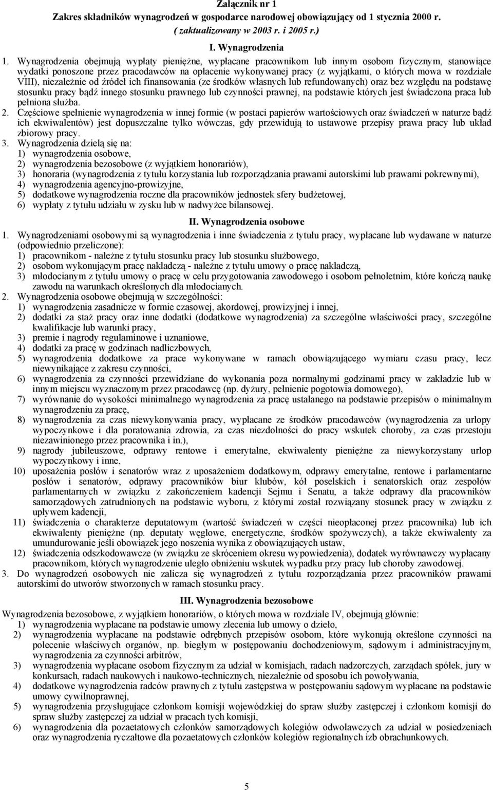 w rozdziale VIII), niezależnie od źródeł ich finansowania (ze środków własnych lub refundowanych) oraz bez względu na podstawę stosunku pracy bądź innego stosunku prawnego lub czynności prawnej, na