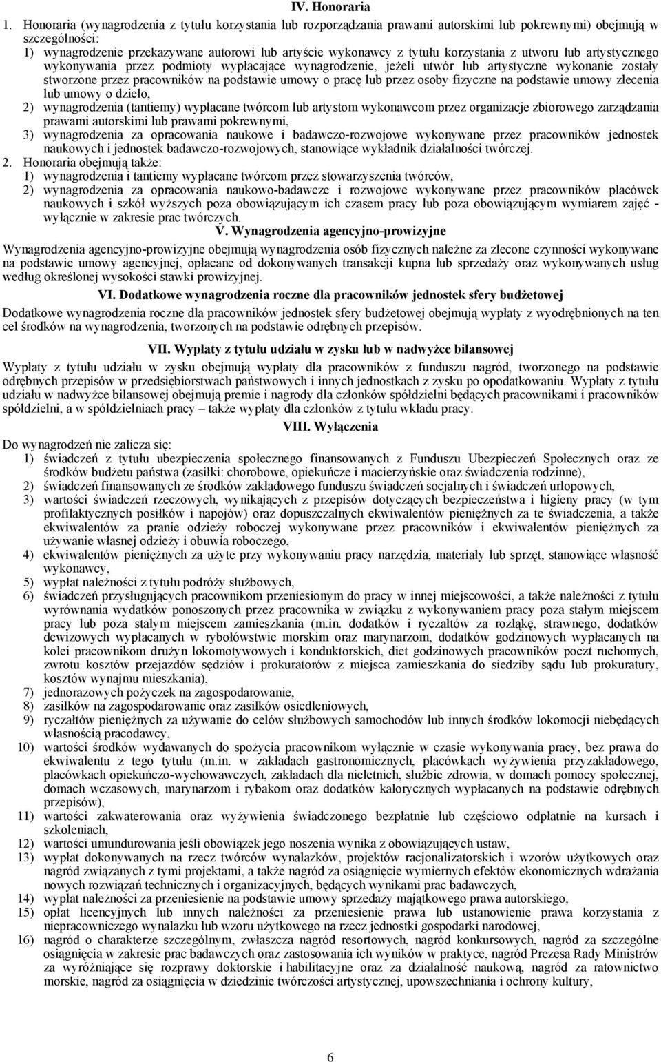 korzystania z utworu lub artystycznego wykonywania przez podmioty wypłacające wynagrodzenie, jeżeli utwór lub artystyczne wykonanie zostały stworzone przez pracowników na podstawie umowy o pracę lub
