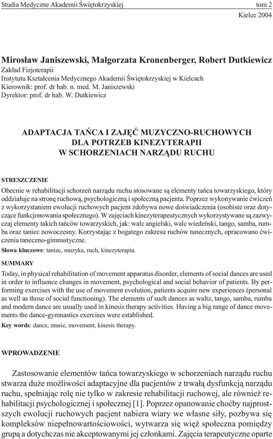 Dutkiewicz ADAPTACJA TAÑCA I ZAJÊÆ MUZYCZNO-RUCHOWYCH DLA POTRZEB KINEZYTERAPII W SCHORZENIACH NARZ DU RUCHU STRESZCZENIE Obecnie w rehabilitacji schorzeñ narz¹du ruchu stosowane s¹ elementy tañca
