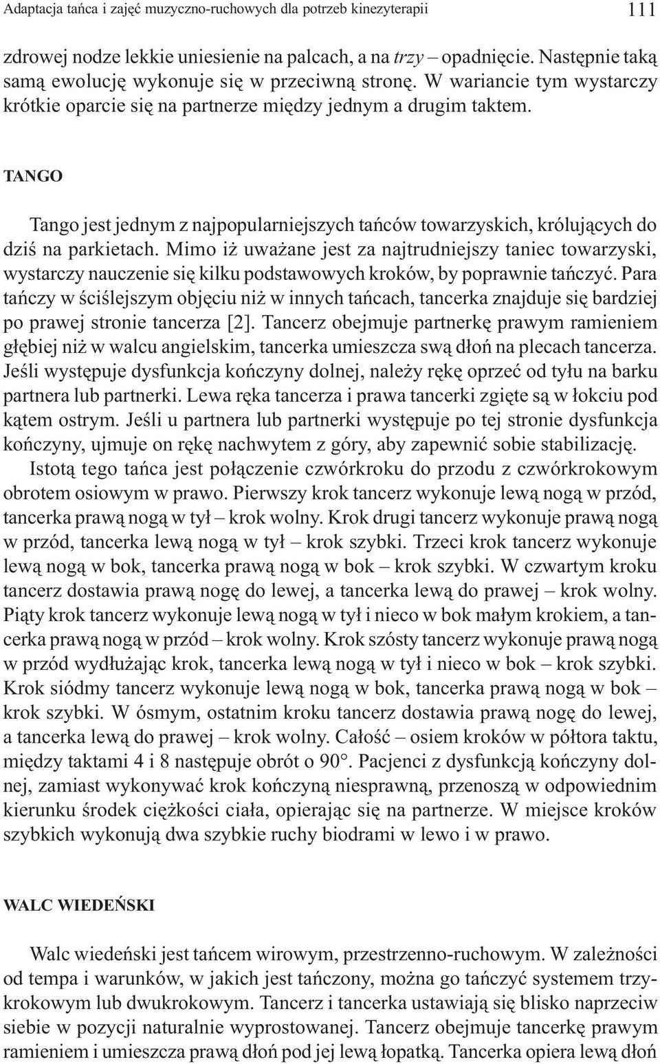 Mimo i uwa ane jest za najtrudniejszy taniec towarzyski, wystarczy nauczenie siê kilku podstawowych kroków, by poprawnie tañczyæ.