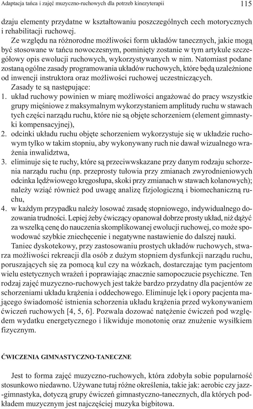 nim. Natomiast podane zostan¹ ogólne zasady programowania uk³adów ruchowych, które bêd¹ uzale nione od inwencji instruktora oraz mo liwoœci ruchowej uczestnicz¹cych. Zasady te s¹ nastêpuj¹ce: 1.