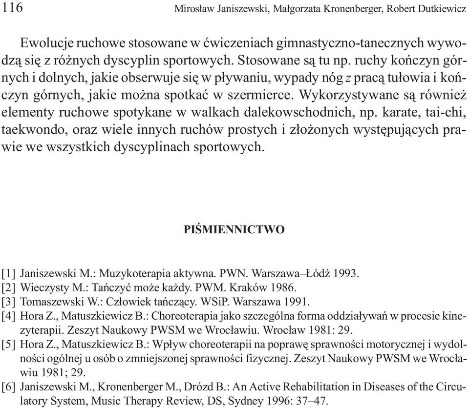 Wykorzystywane s¹ równie elementy ruchowe spotykane w walkach dalekowschodnich, np.