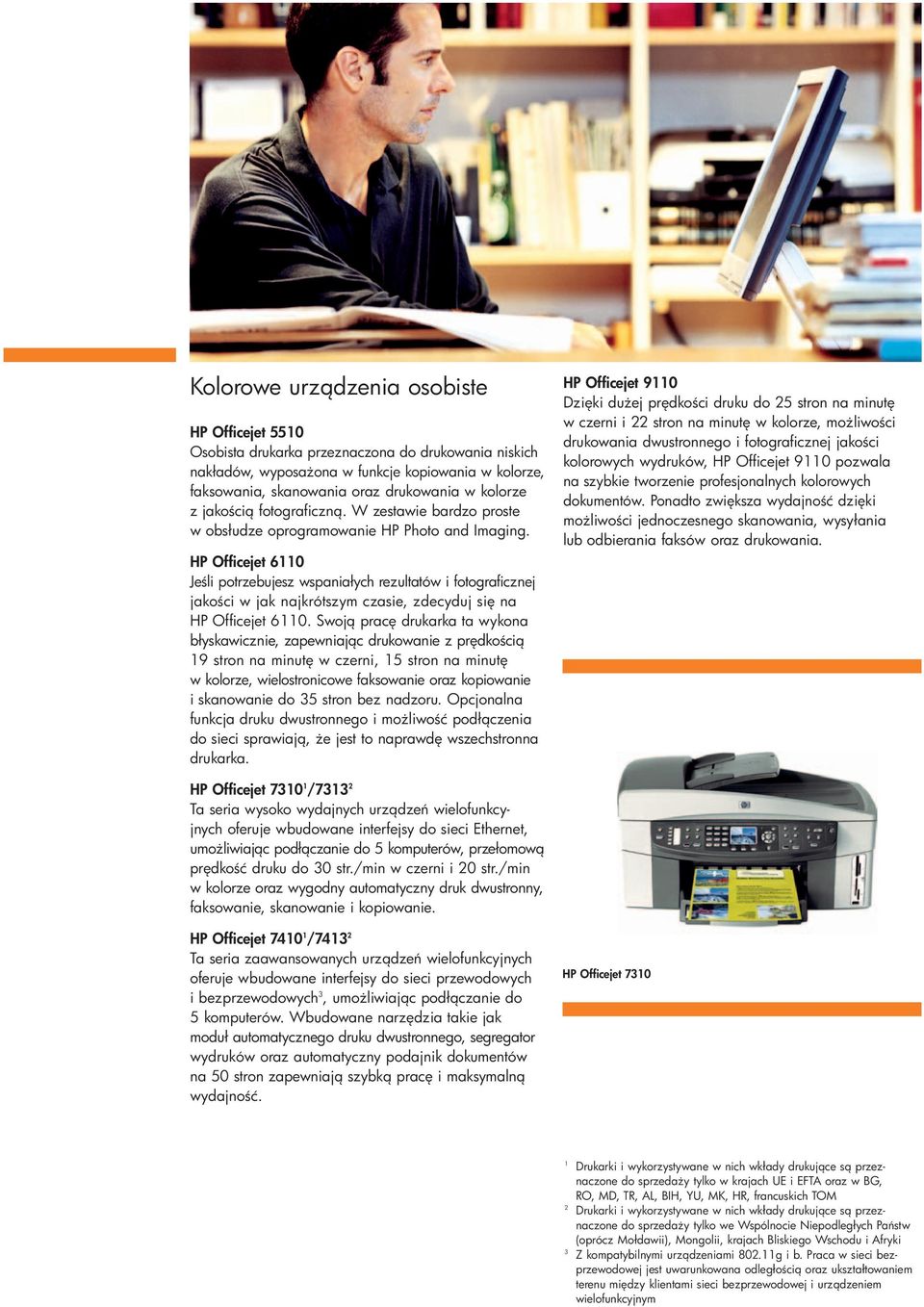 HP Officejet 6110 Je li potrzebujesz wspaniałych rezultatów i fotograficznej jako ci w jak najkrótszym czasie, zdecyduj si na HP Officejet 6110.