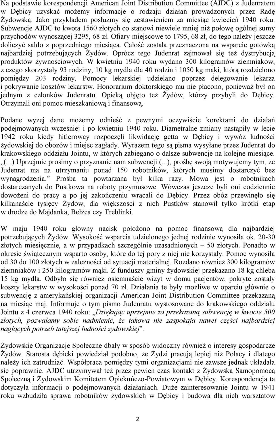 Ofiary miejscowe to 1795, 68 zł, do tego należy jeszcze doliczyć saldo z poprzedniego miesiąca. Całość została przeznaczona na wsparcie gotówką najbardziej potrzebujących Żydów.