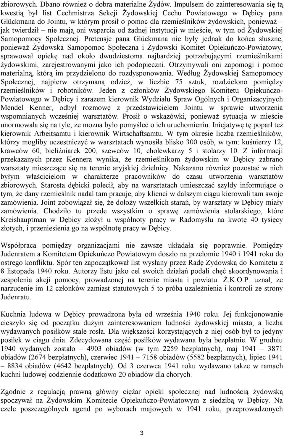 jak twierdził nie mają oni wsparcia od żadnej instytucji w mieście, w tym od Żydowskiej Samopomocy Społecznej.