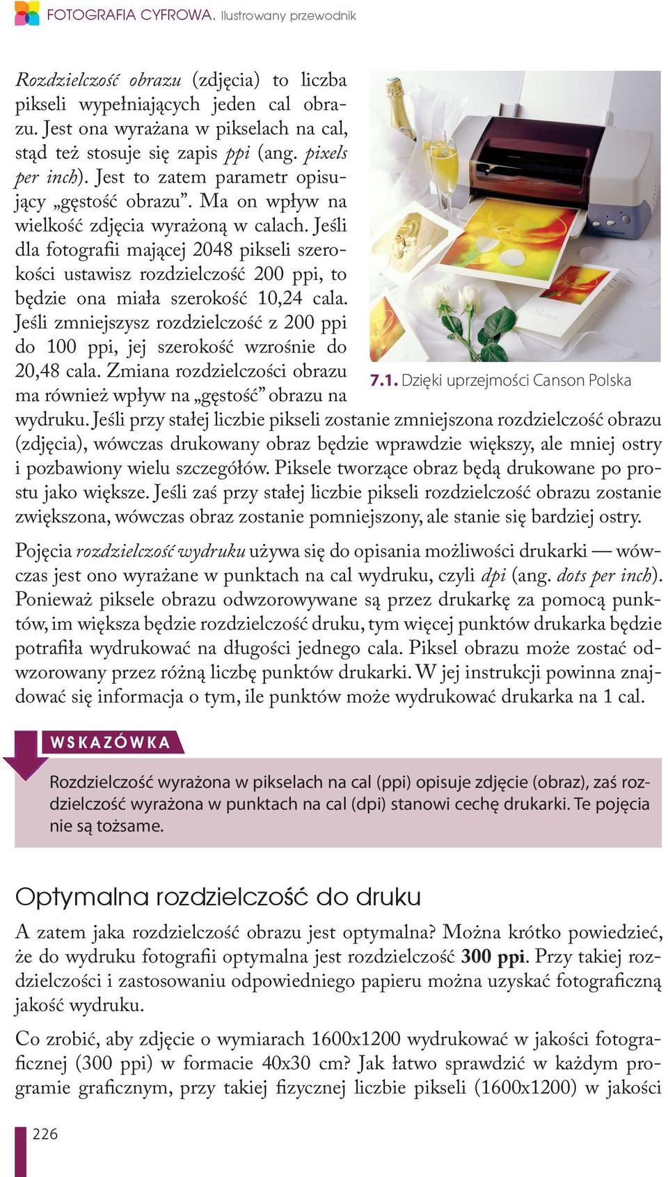 Jeśli dla fotografii mającej 2048 pikseli szerokości ustawisz rozdzielczość 200 ppi, to będzie ona miała szerokość 10,24 cala.