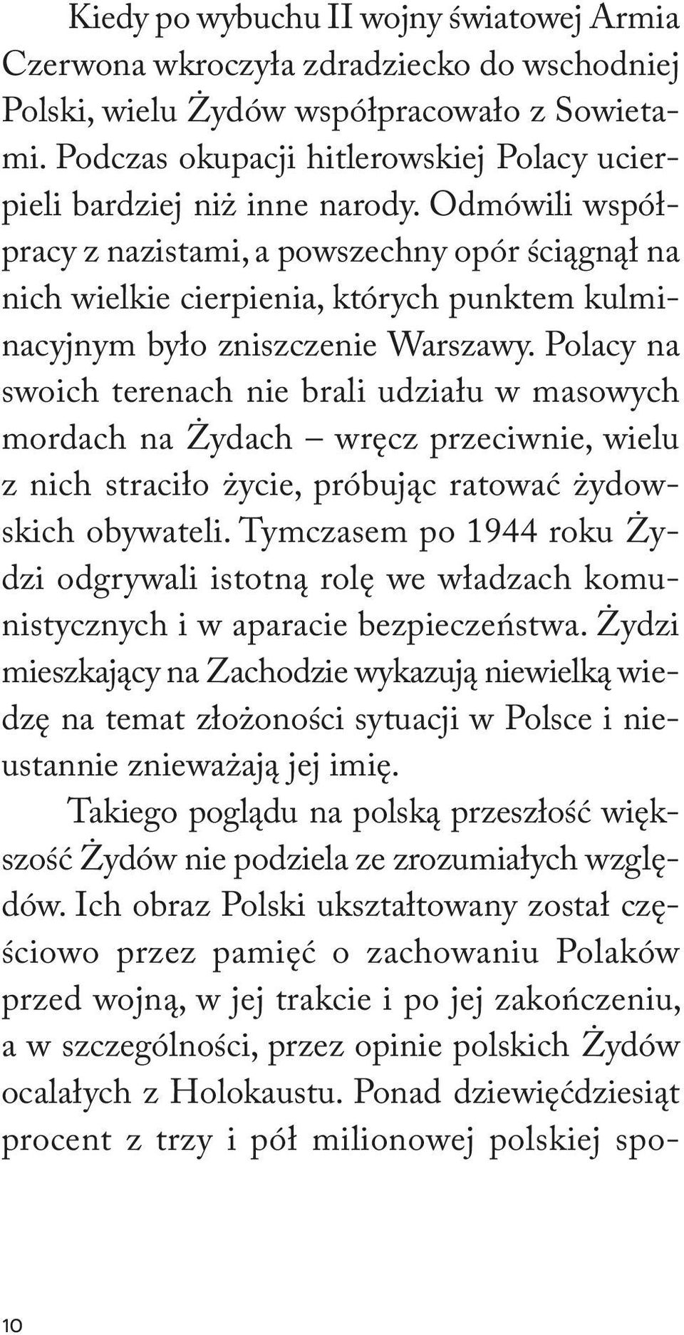 Odmówili współpracy z nazistami, a powszechny opór ściągnął na nich wielkie cierpienia, których punktem kulminacyjnym było zniszczenie Warszawy.