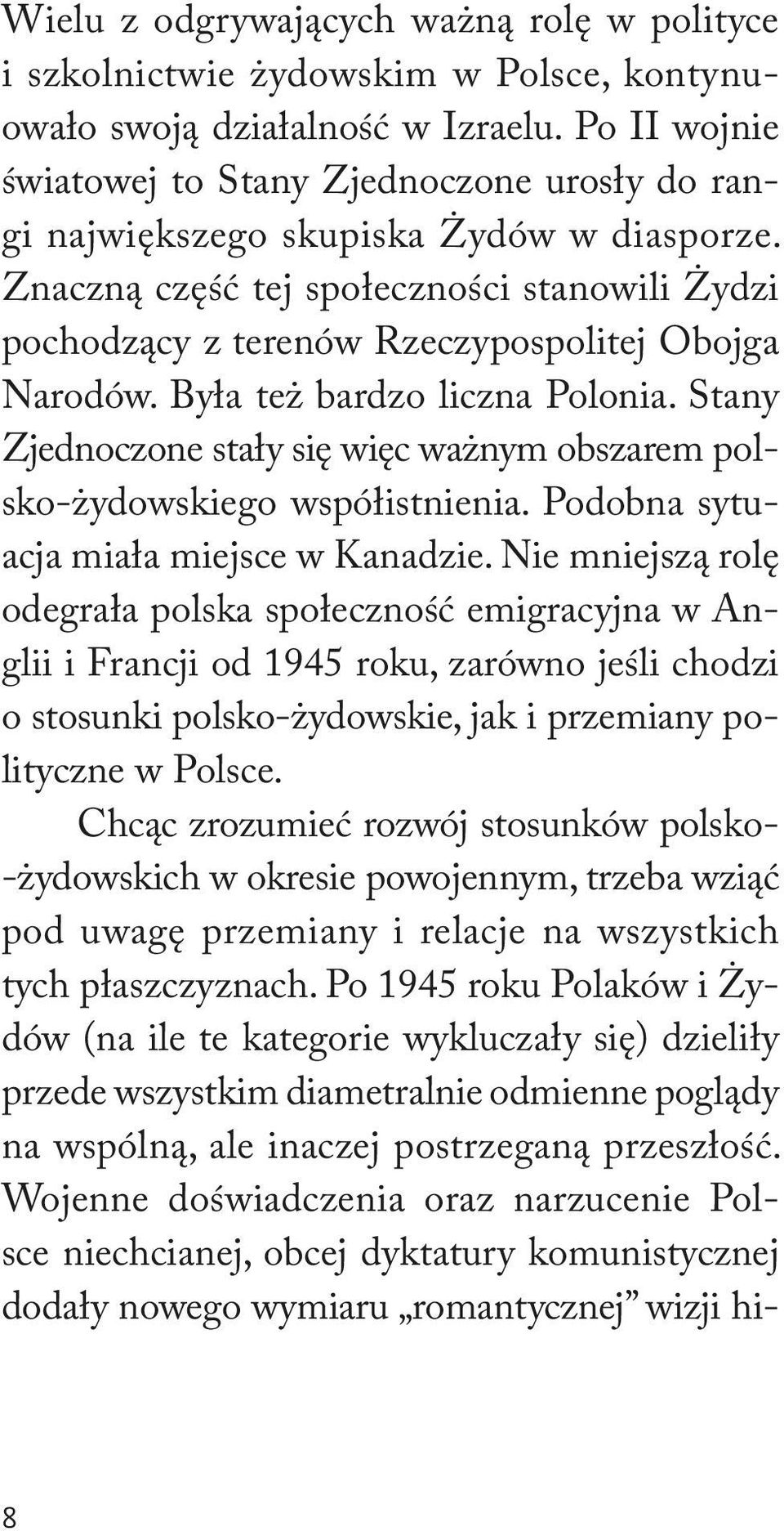 Znaczną część tej społeczności stanowili Żydzi pochodzący z terenów Rzeczypospolitej Obojga Narodów. Była też bardzo liczna Polonia.