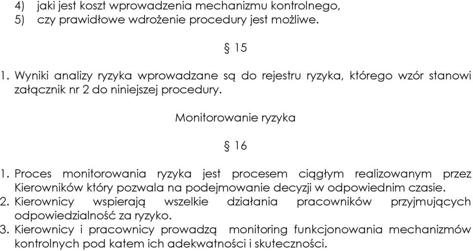 Proces monitorowania ryzyka jest procesem ciągłym realizowanym przez Kierowników który pozwala na podejmowanie decyzji w odpowiednim czasie. 2.