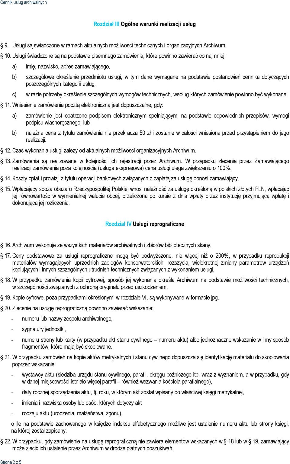 podstawie postanowień cennika dotyczących poszczególnych kategorii usług, c) w razie potrzeby określenie szczególnych wymogów technicznych, według których zamówienie powinno być wykonane. 11.