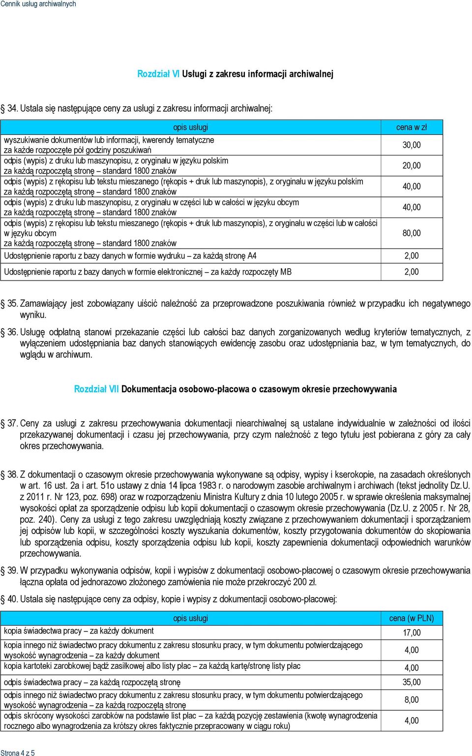 30,00 odpis (wypis) z druku lub maszynopisu, z oryginału w języku polskim odpis (wypis) z rękopisu lub tekstu mieszanego (rękopis + druk lub maszynopis), z oryginału w języku polskim 40,00 odpis