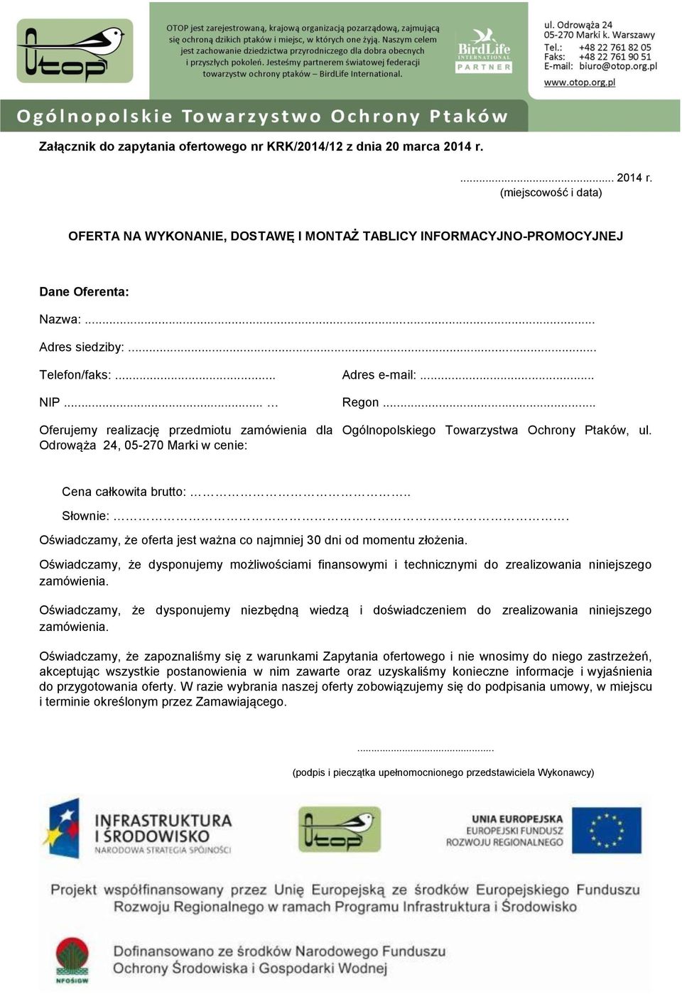 Odrowąża 24, 05-270 Marki w cenie: Cena całkowita brutto:.. Słownie:. Oświadczamy, że oferta jest ważna co najmniej 30 dni od momentu złożenia.