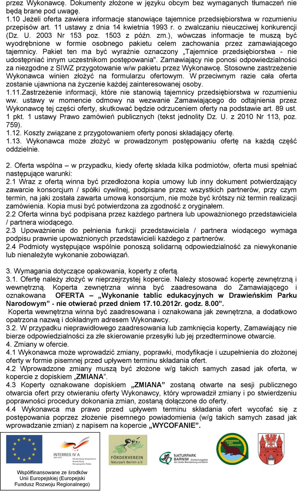 1503 z późn. zm.), wówczas informacje te muszą być wyodrębnione w formie osobnego pakietu celem zachowania przez zamawiającego tajemnicy.