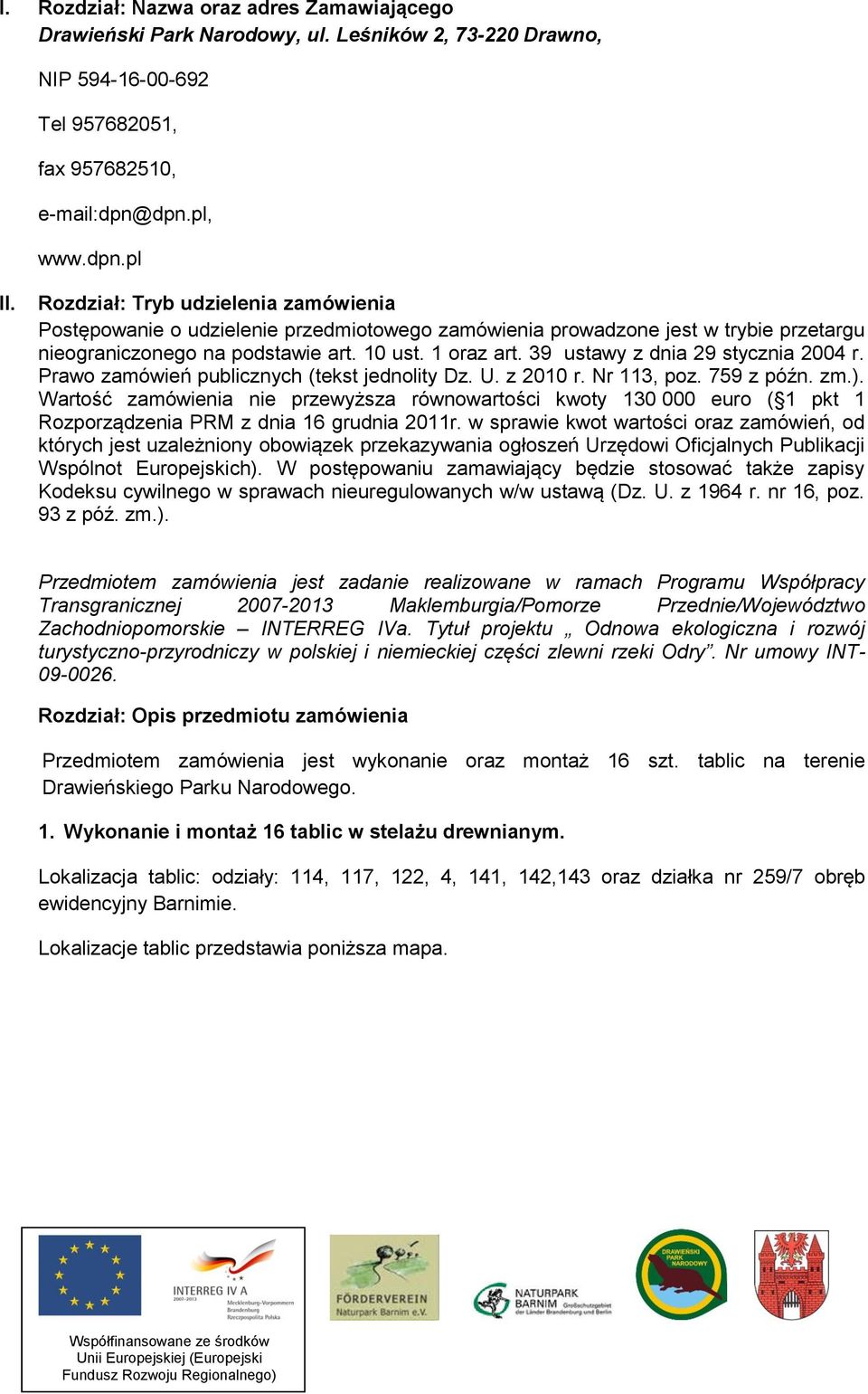 39 ustawy z dnia 29 stycznia 2004 r. Prawo zamówień publicznych (tekst jednolity Dz. U. z 2010 r. Nr 113, poz. 759 z późn. zm.).