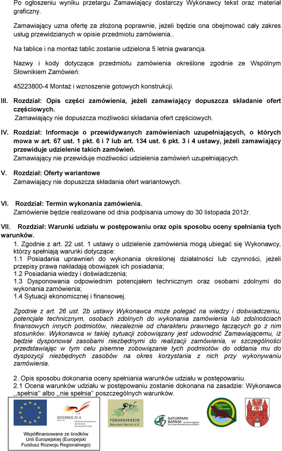 . Na tablice i na montaż tablic zostanie udzielona 5 letnia gwarancja.