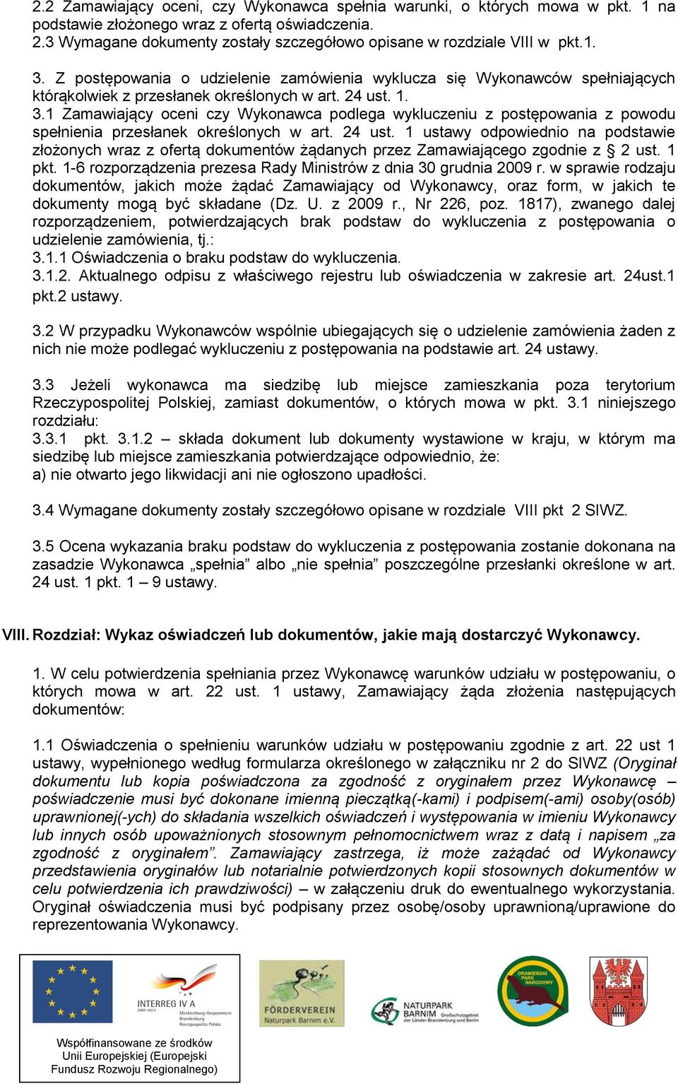 24 ust. 1. 3.1 Zamawiający oceni czy Wykonawca podlega wykluczeniu z postępowania z powodu spełnienia przesłanek określonych w art. 24 ust.