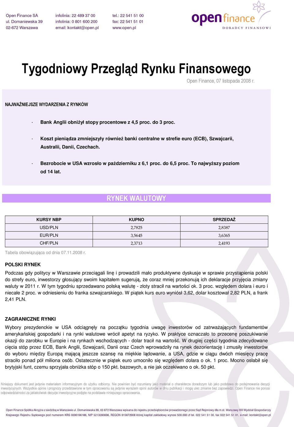 To najwyŝszy poziom od 14 lat. RYNEK WALUTOWY KURSY NBP KUPNO SPRZEDAś USD/PLN 2,7825 2,8387 EUR/PLN 3,5645 3,6365 CHF/PLN 2,3713 2,4193 Tabela obowiązująca od dnia 07.11.2008 r.