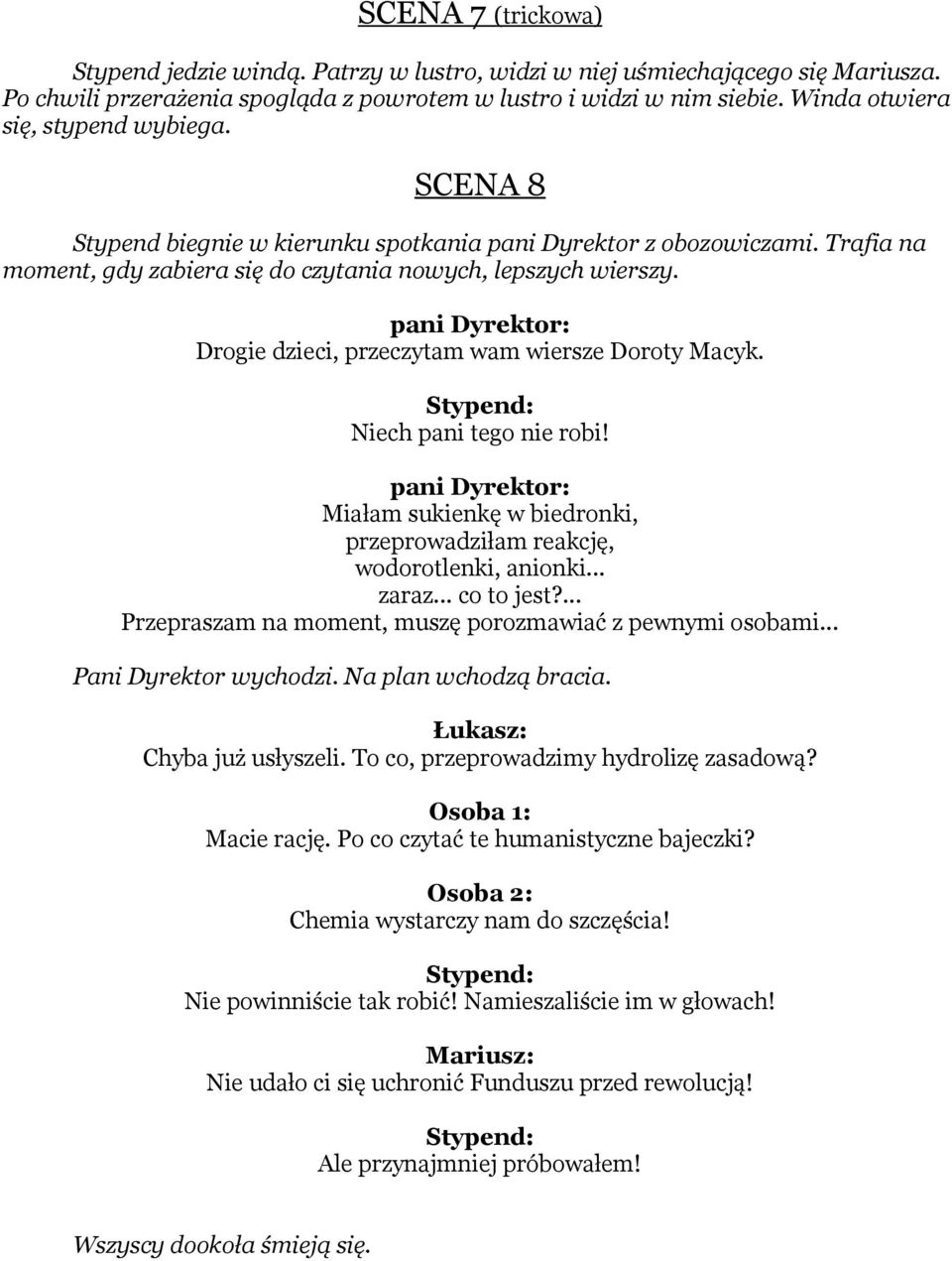 pani Dyrektor: Drogie dzieci, przeczytam wam wiersze Doroty Macyk. Niech pani tego nie robi! pani Dyrektor: Miałam sukienkę w biedronki, przeprowadziłam reakcję, wodorotlenki, anionki... zaraz.