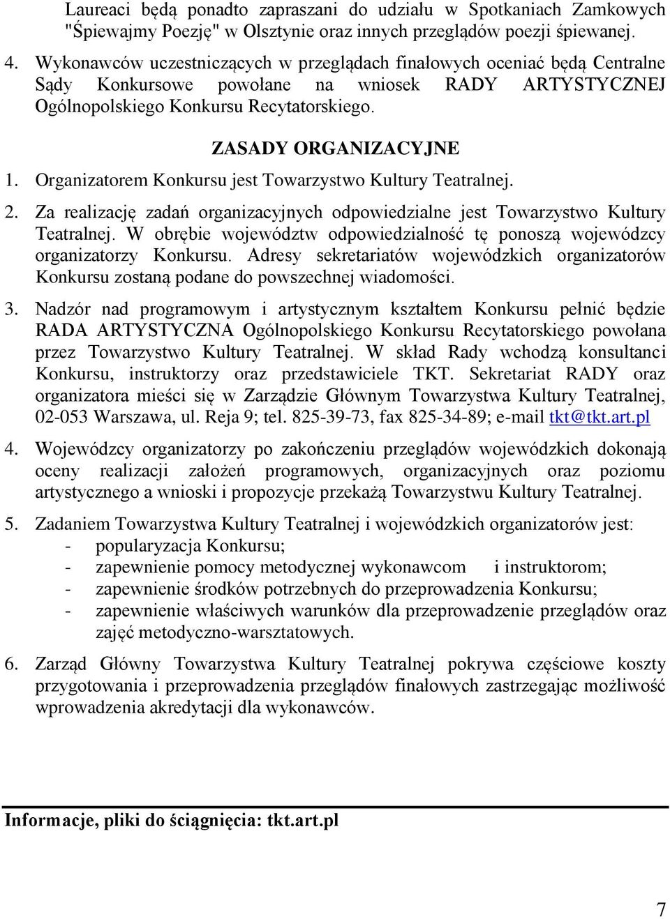 Organizatorem Konkursu jest Towarzystwo Kultury Teatralnej. 2. Za realizację zadań organizacyjnych odpowiedzialne jest Towarzystwo Kultury Teatralnej.