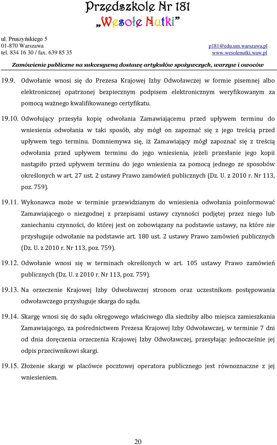 Domniemywa się, iż Zamawiający mógł zapoznać się z treścią odwołania przed upływem terminu do jego wniesienia, jeżeli przesłanie jego kopii nastąpiło przed upływem terminu do jego wniesienia za