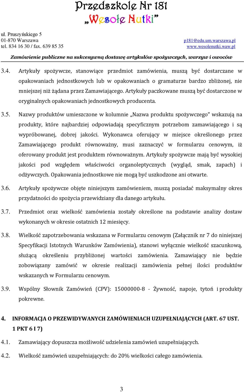 Nazwy produktów umieszczone w kolumnie Nazwa produktu spożywczego wskazują na produkty, które najbardziej odpowiadają specyficznym potrzebom zamawiającego i są wypróbowanej, dobrej jakości.