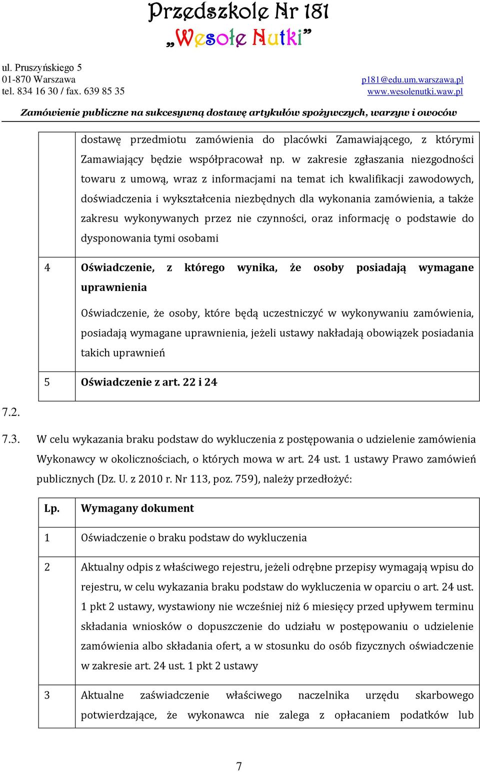 wykonywanych przez nie czynności, oraz informację o podstawie do dysponowania tymi osobami 4 Oświadczenie, z którego wynika, że osoby posiadają wymagane uprawnienia Oświadczenie, że osoby, które będą