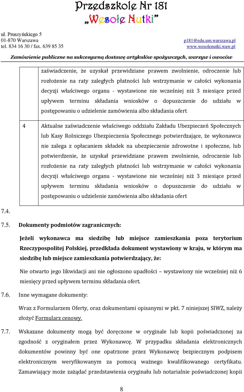 Zakładu Ubezpieczeń Społecznych lub Kasy Rolniczego Ubezpieczenia Społecznego potwierdzające, że wykonawca nie zalega z opłacaniem składek na ubezpieczenie zdrowotne i społeczne, lub potwierdzenie,