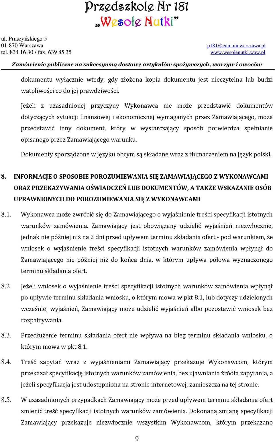 wystarczający sposób potwierdza spełnianie opisanego przez Zamawiającego warunku. Dokumenty sporządzone w języku obcym są składane wraz z tłumaczeniem na język polski. 8.